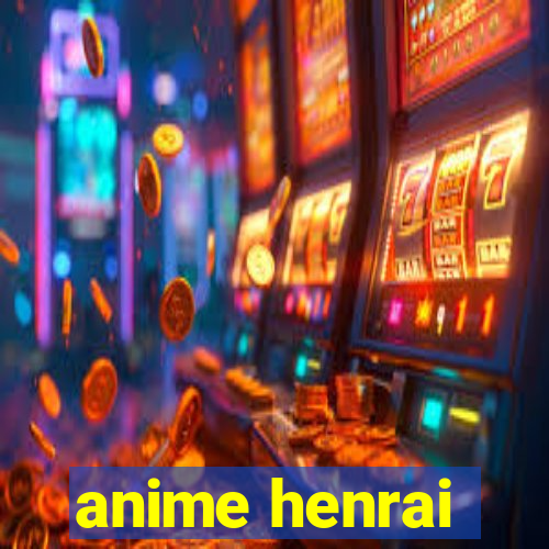 anime henrai